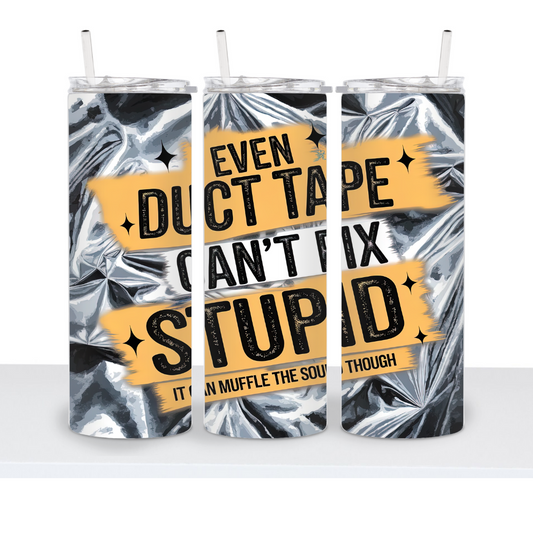 Duct Tape Can't Fix Stupid 20oz Tumbler