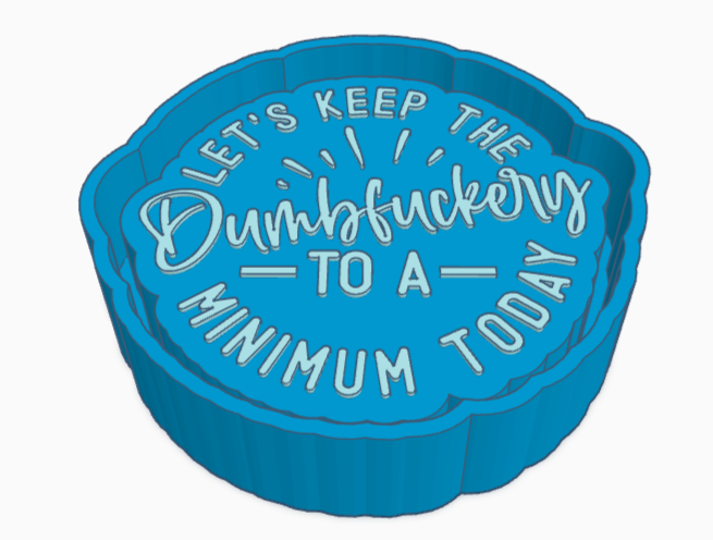 Let's Keep The Dumbfuckery To A Minimum Saying Freshie Mold