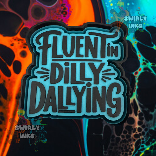 Fluent in Dilly Dallying Freshie Mold