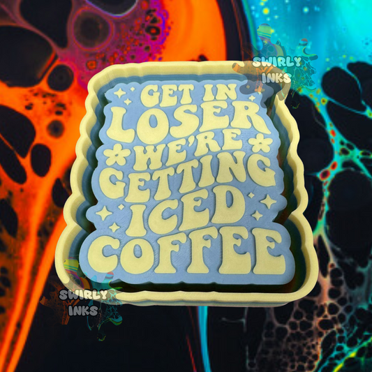 Get In Loser We're Getting Iced Coffee Freshie Mold