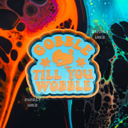 Gobble Til You Wobble Turkey Freshie Mold