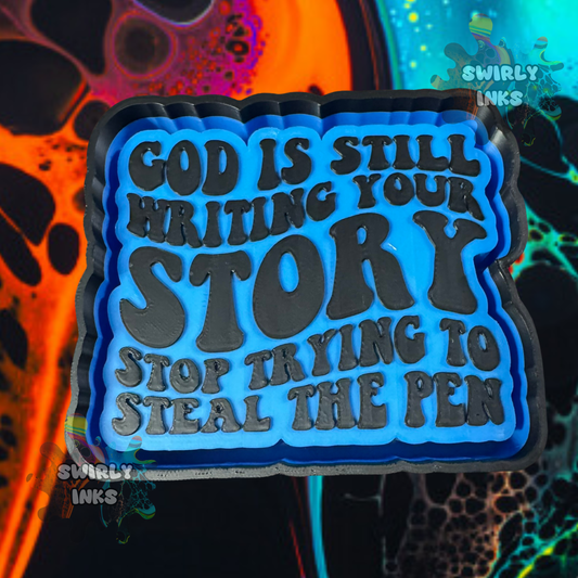 God is Still Writing Your Story Stop Trying to Steal The Pen Freshie Mold