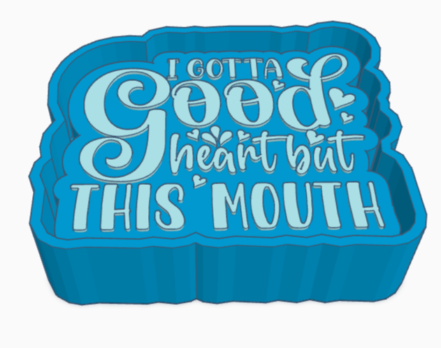 I Gotta Good Heart but This Mouth Saying Freshie Mold