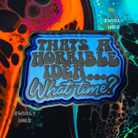 Horrible Idea What Time Freshie Mold