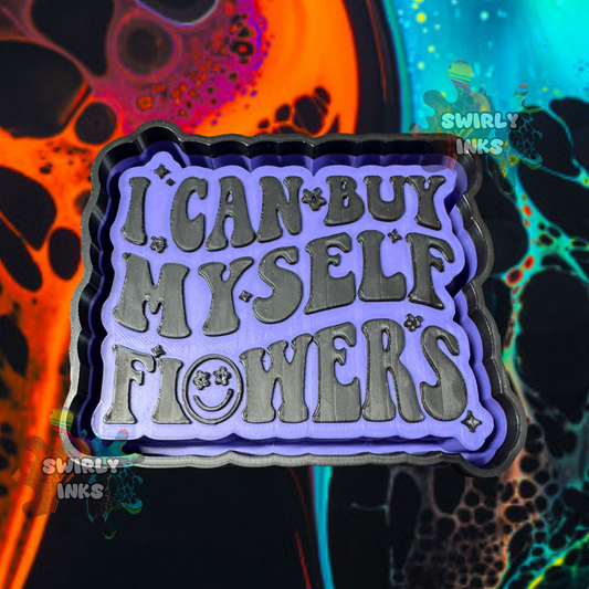 I Can Buy Myself Flowers Freshie Mold