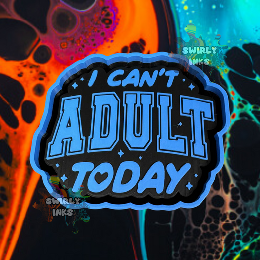 I Can't Adult Today Freshie Mold