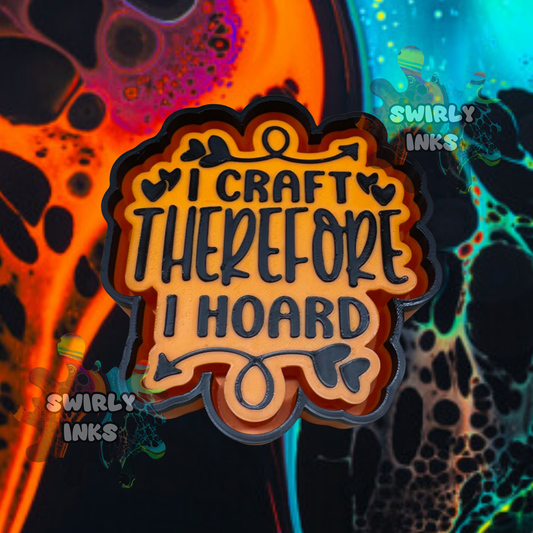 I Craft Therefore I Hoard Freshie Mold