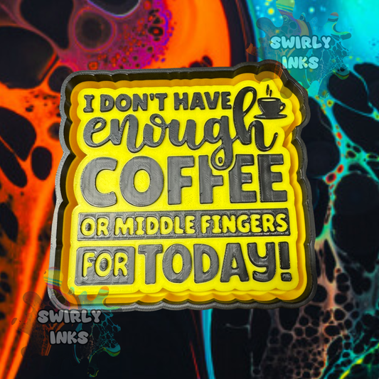 I Don't Have Enough Coffee or Middle Fingers for Today Freshie Mold