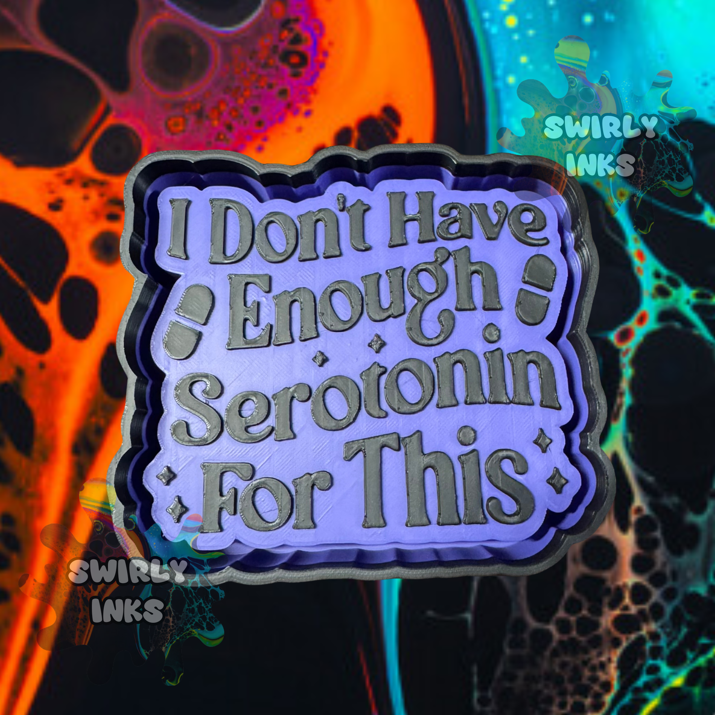 I Don't Have Enough Serotonin For This Freshie Mold