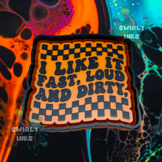 I Like It Fast Loud and Dirty Freshie Mold