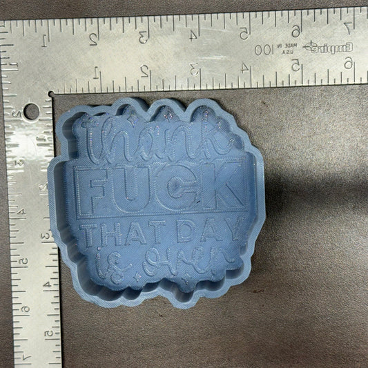 Thank Fuck That Day is Over De-Stash Freshie Mold