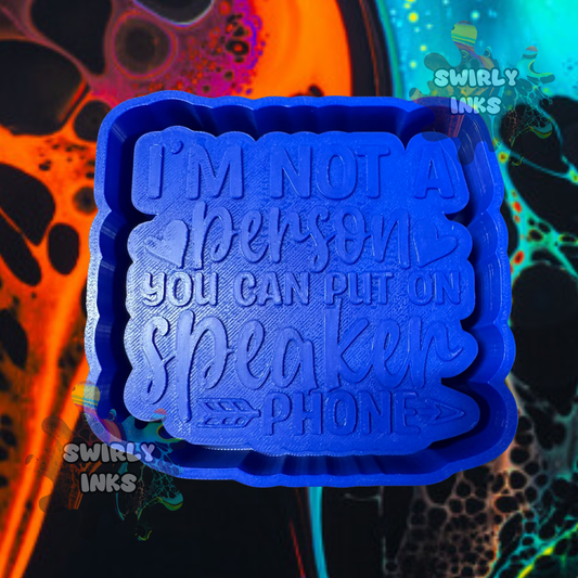 I'm Not A Person you can put on Speaker Phone Saying Freshie Mold