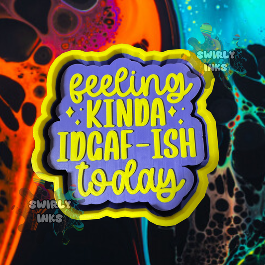 Feeling Kinda IDGAF-ish Today Saying Freshie Mold