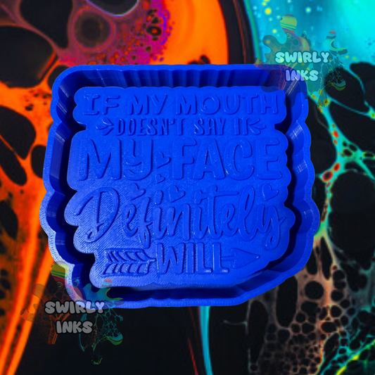 If My Mouth Doesn't Say It My Face Definitely Will Saying Freshie Mold