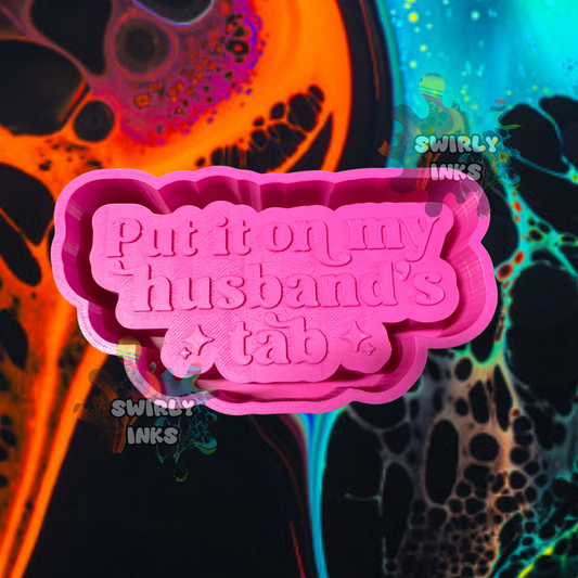 Put It On My Husband's Tab Saying Freshie Mold