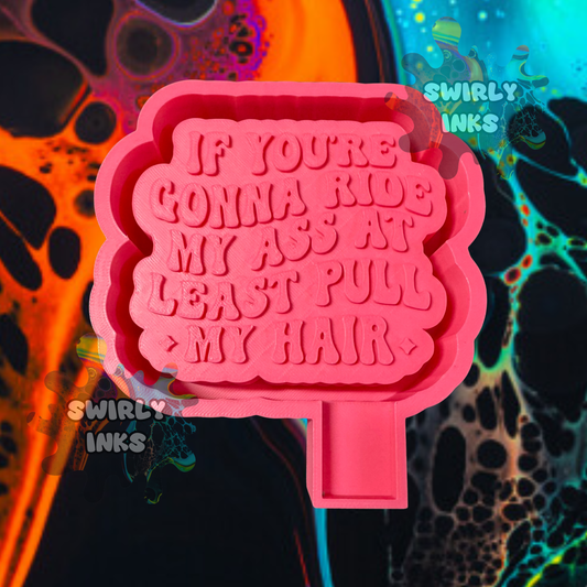 If You're Gonna Ride My Ass At Least Pull My Hair Saying Freshie Mold
