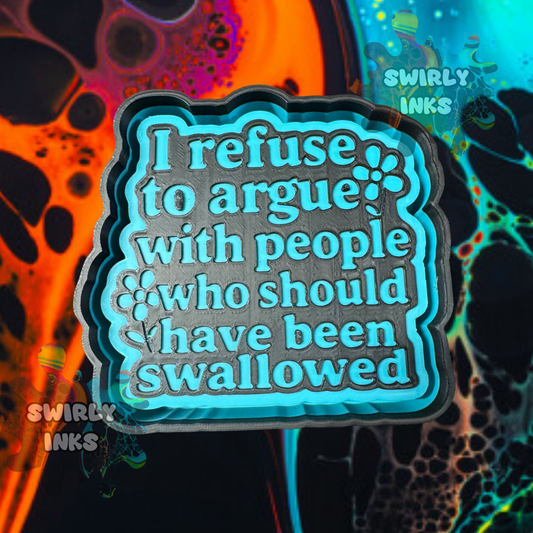 I Refuse to Argue Freshie Mold