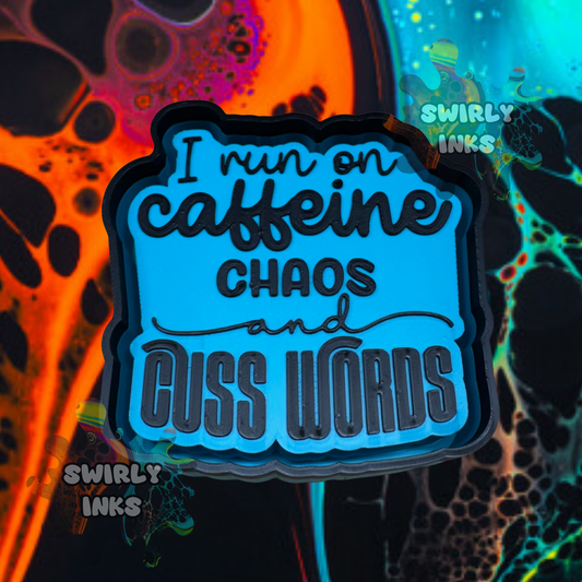 I Run on Caffeine Chaos and Cuss Words Freshie Mold