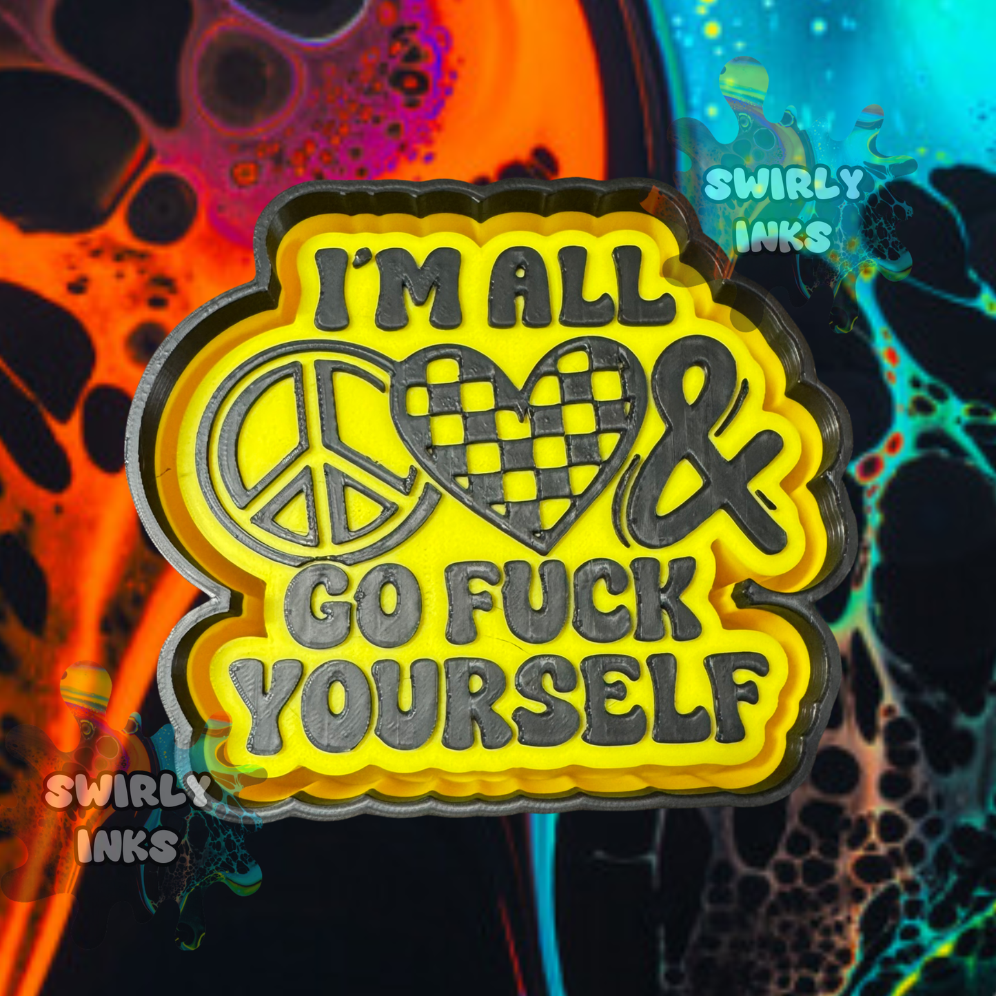 I'm All Peace Love & Go Fuck Yourself Freshie Mold