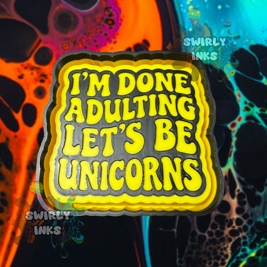 I'm Done Adulting Let's Be Unicorns Freshie Mold