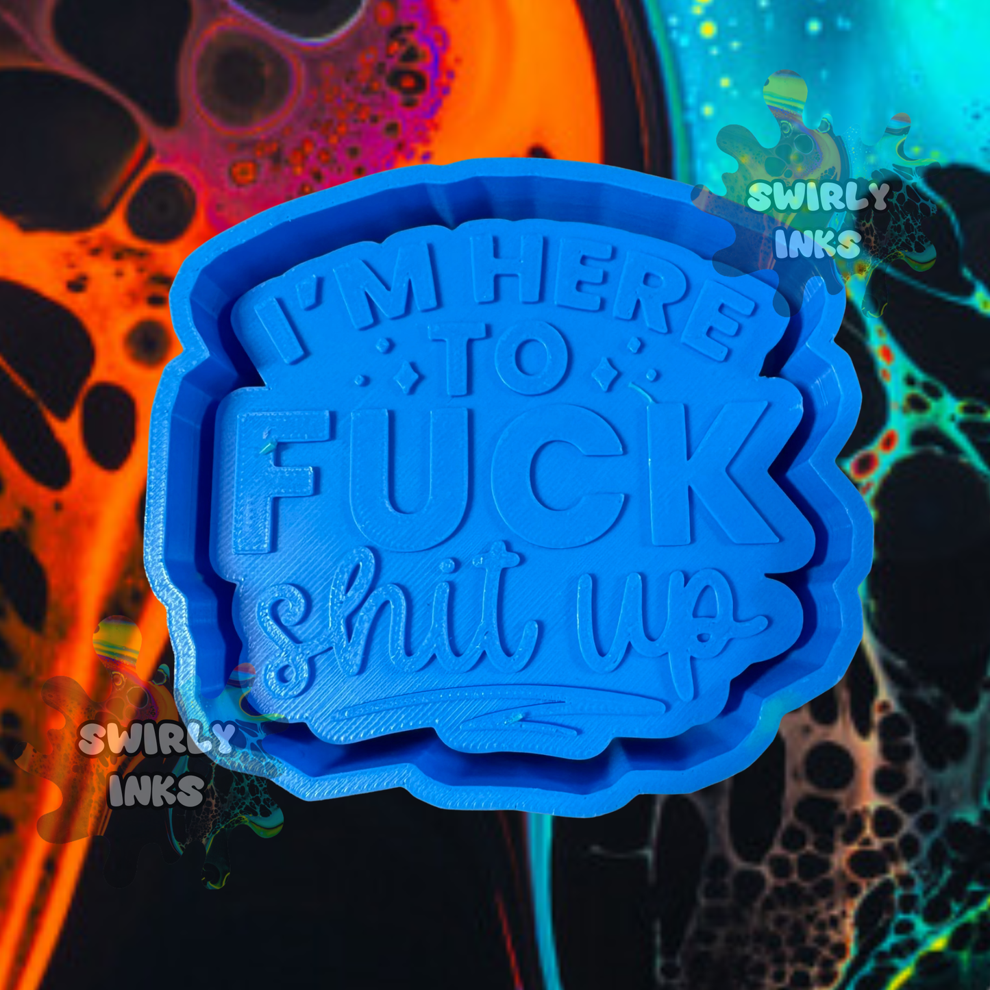 I'm Here To Fuck Shit Up Saying Freshie Mold