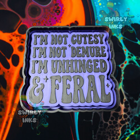 I'm Not Cutesy I'm Not Demure I'm Unhinged & Feral Freshie Mold