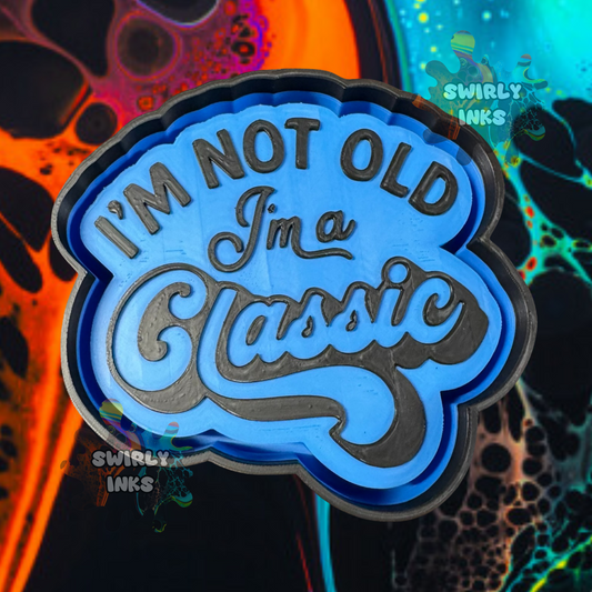 I'm Not Old I'm A Classic Freshie Mold