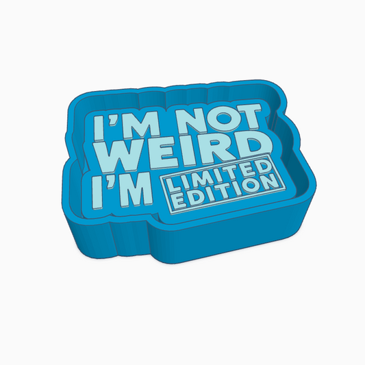 I'm Not Weird I'm Limited Edition Saying Freshie Mold