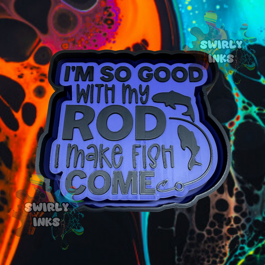 I'm So Good with My Rod Freshie Mold