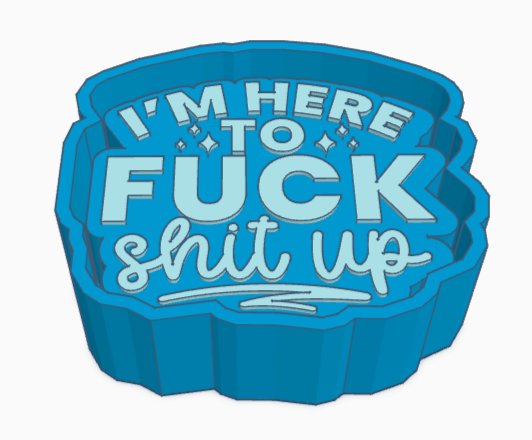 I'm Here To Fuck Shit Up Saying Freshie Mold