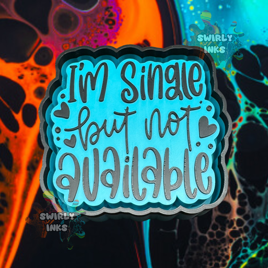 I'm Single But Not Available Freshie Mold