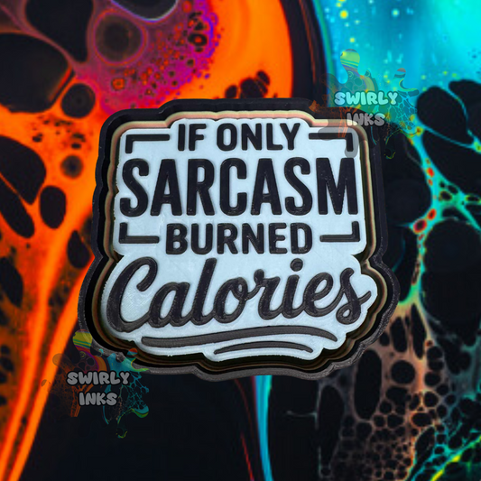 If Only Sarcasm Burned Calories Freshie Mold