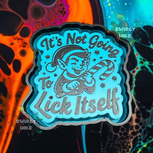 It's Not Going to Lick Itself Naughty Elf Freshie Mold