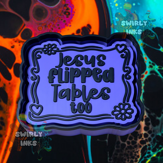 Jesus Flipped Tables Too Freshie Mold