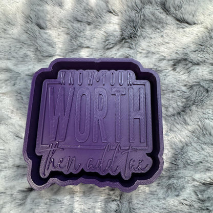 Know Your Worth Them Add Tax Saying Freshie Mold