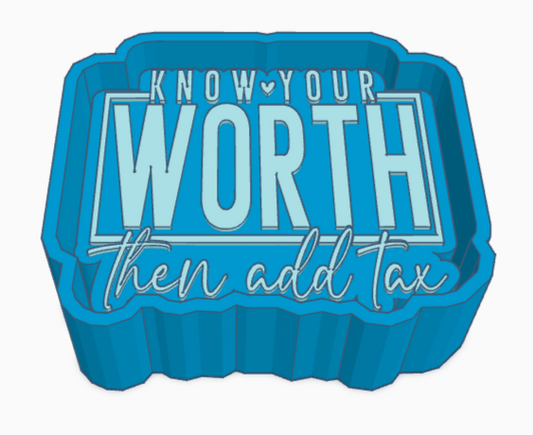 Know Your Worth Them Add Tax Saying Freshie Mold