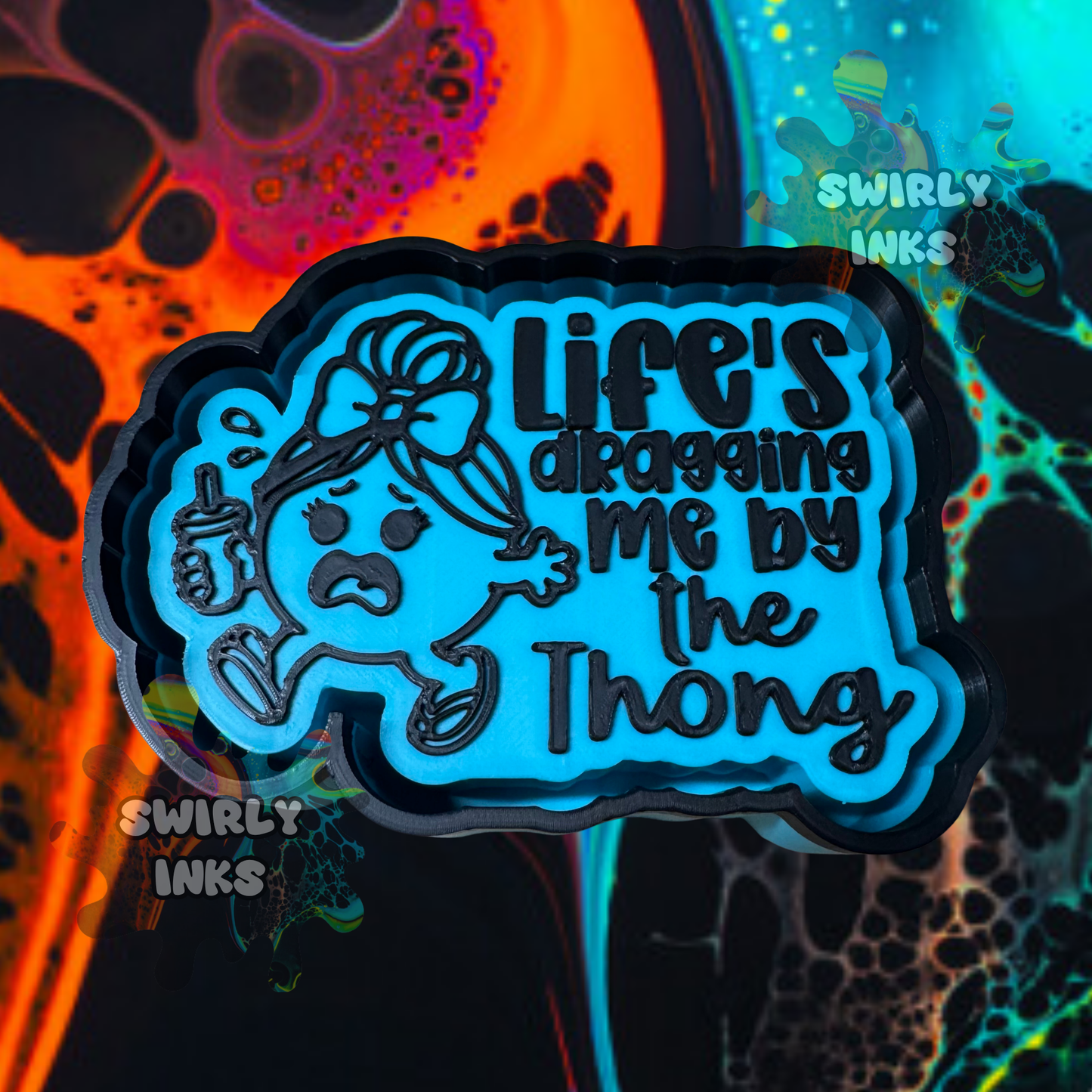 Life's Dragging Me By The Thong Freshie Mold