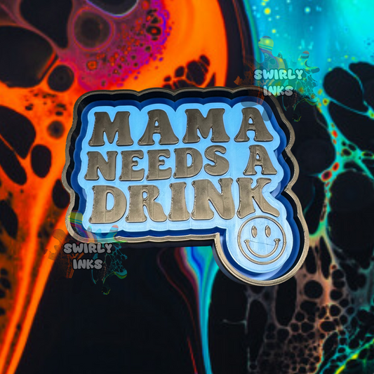 Mama Needs A Drink Freshie Mold