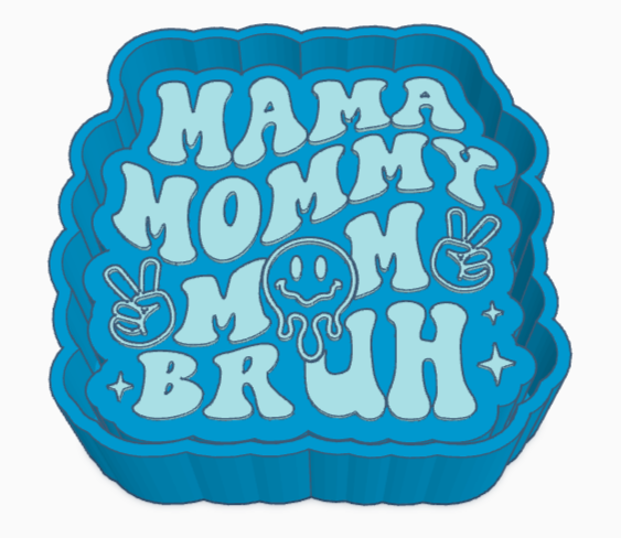 Mama Mommy Mom Bruh Freshie Mold
