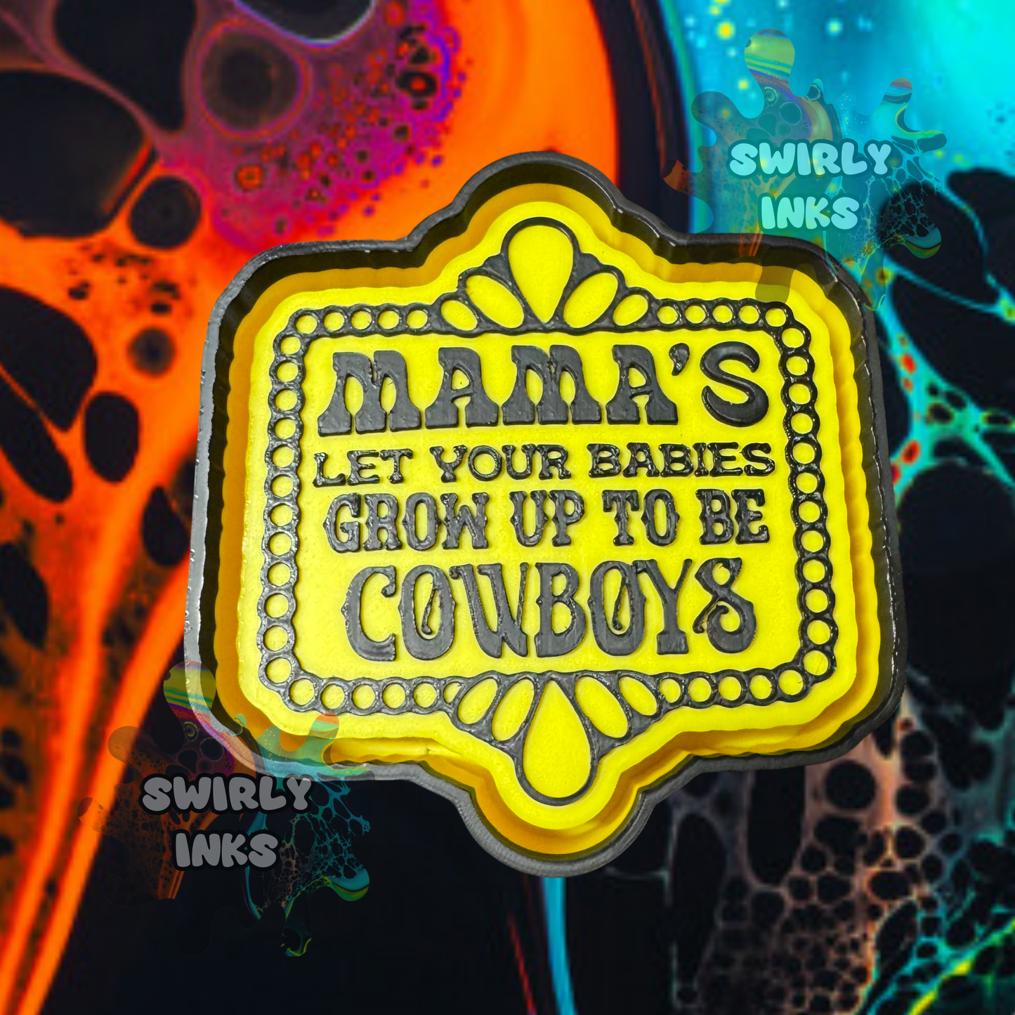 Mama's Let Your Babies Grow Up To Be Cowboys Freshie Mold