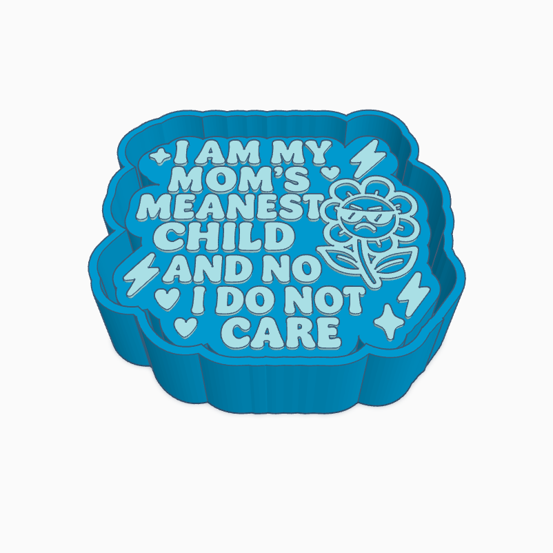 I Am My Mom's Meanest Child.. Freshie Mold
