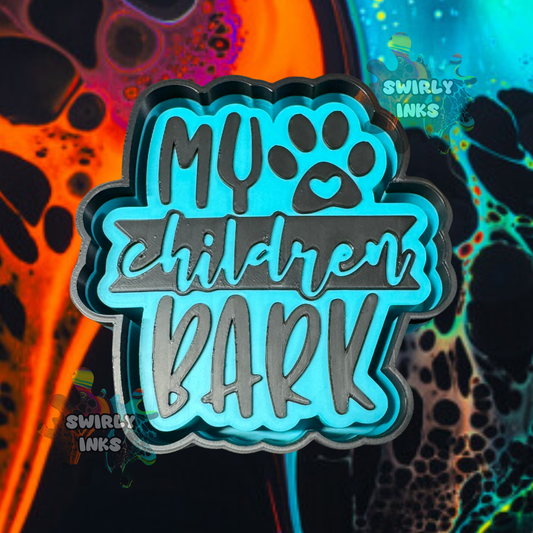 My Children Bark Freshie Mold