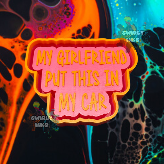 My Girlfriend Put This In My Car Freshie Mold