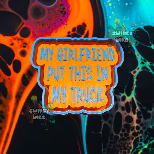 My Girlfriend Put This In My Truck Freshie Mold