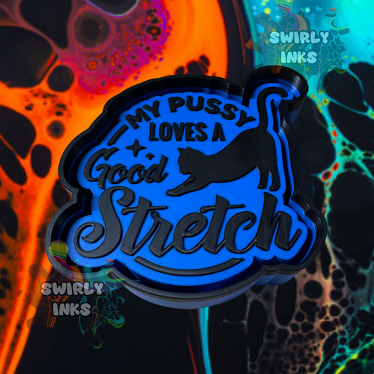My Pussy Loves A Good Stretch Freshie Mold