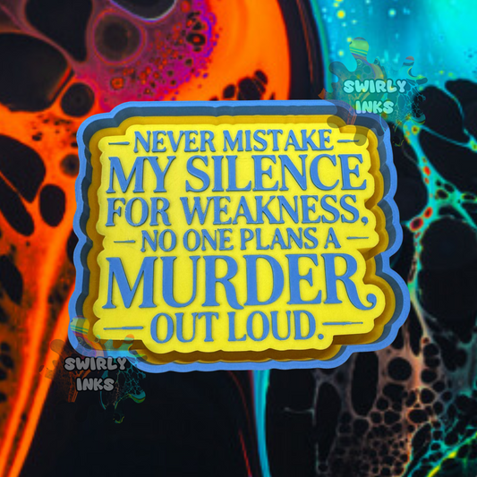 Never Mistake My Silence for Weakness.. Freshie Mold