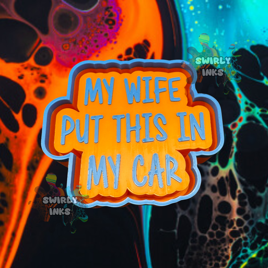 My Wife Put This In My Car Freshie Mold