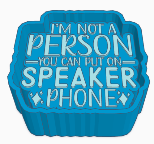 I'm Not A Person To Put On Speaker Phone Saying Freshie Mold