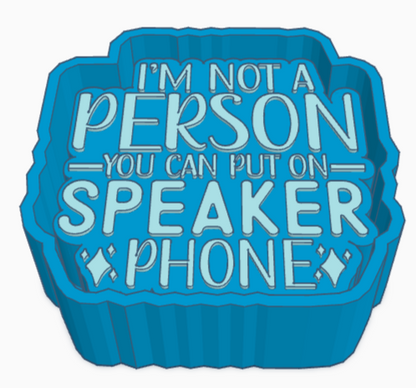 I'm Not A Person To Put On Speaker Phone Saying Freshie Mold
