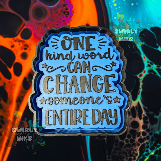 One Kind Word Can Change Someone's Entire Day Freshie Mold